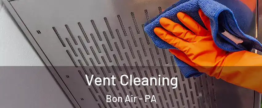 Vent Cleaning Bon Air - PA