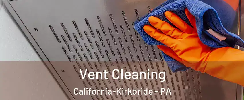 Vent Cleaning California-Kirkbride - PA