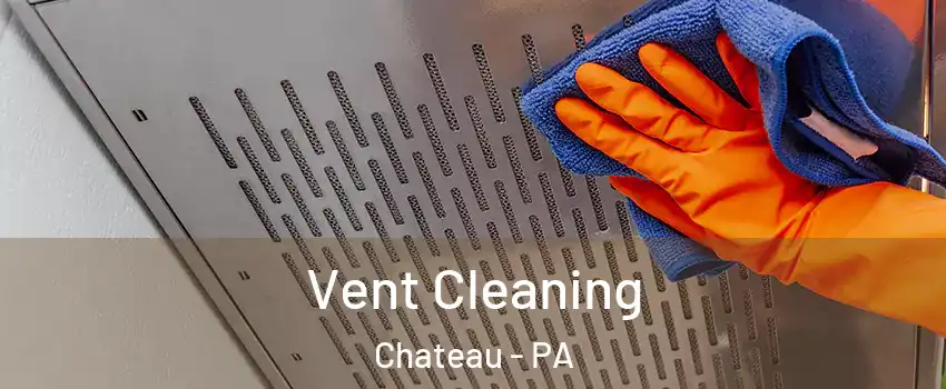 Vent Cleaning Chateau - PA