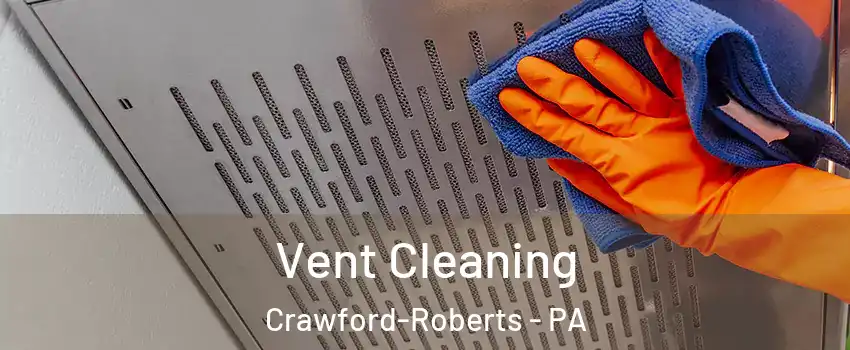 Vent Cleaning Crawford-Roberts - PA