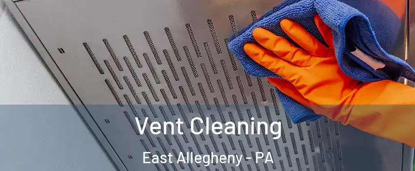 Vent Cleaning East Allegheny - PA