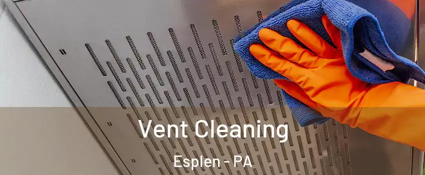 Vent Cleaning Esplen - PA