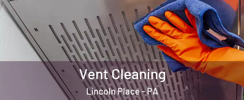 Vent Cleaning Lincoln Place - PA