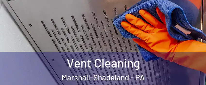 Vent Cleaning Marshall-Shadeland - PA