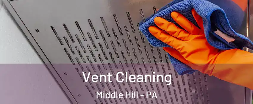 Vent Cleaning Middle Hill - PA