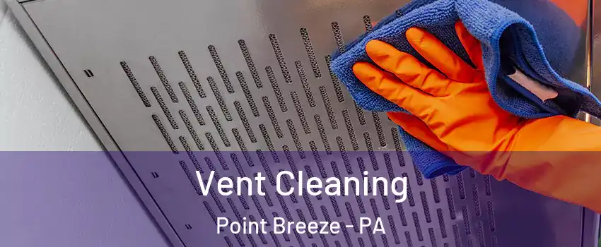 Vent Cleaning Point Breeze - PA
