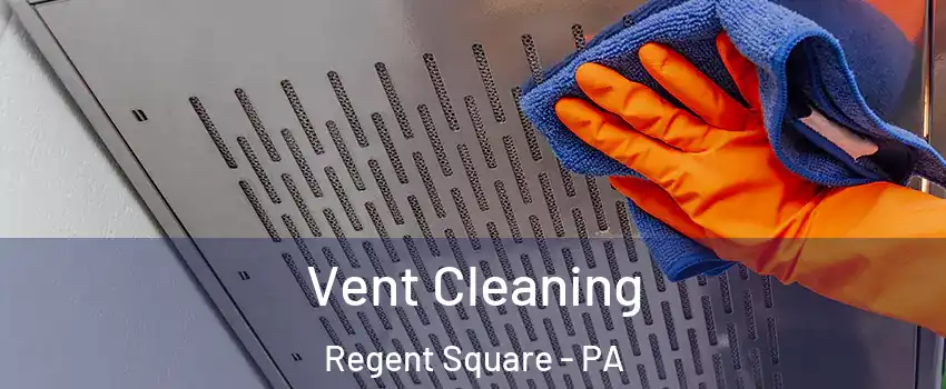 Vent Cleaning Regent Square - PA