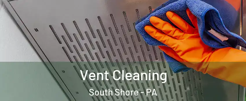Vent Cleaning South Shore - PA