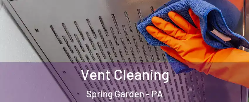 Vent Cleaning Spring Garden - PA