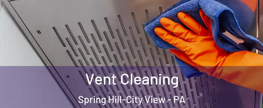 Vent Cleaning Spring Hill-City View - PA