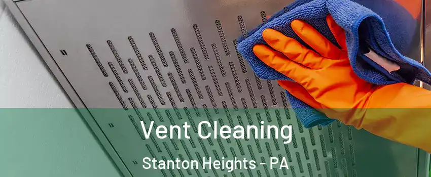 Vent Cleaning Stanton Heights - PA