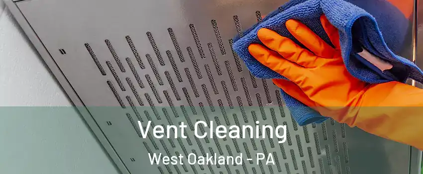 Vent Cleaning West Oakland - PA