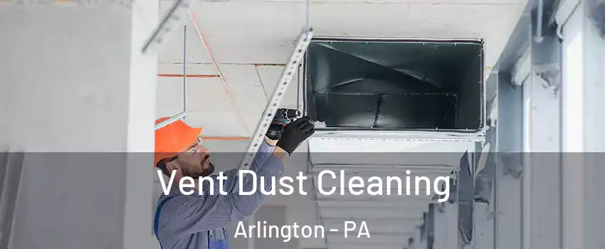 Vent Dust Cleaning Arlington - PA