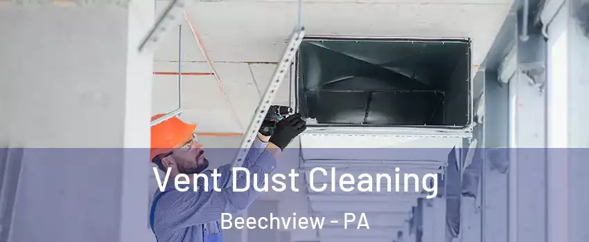 Vent Dust Cleaning Beechview - PA