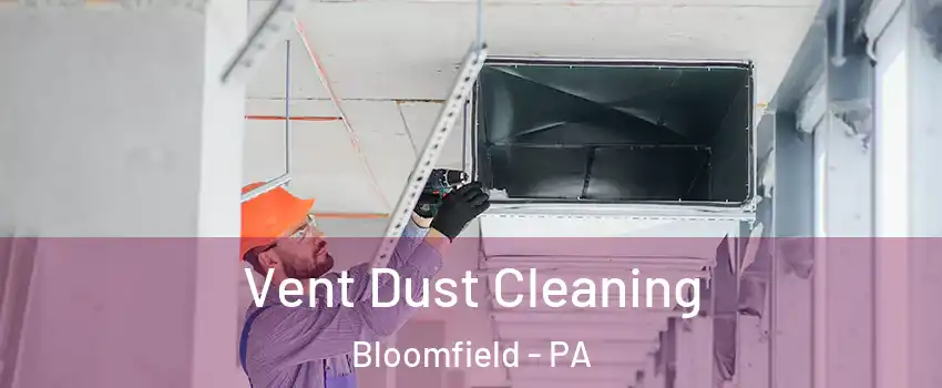 Vent Dust Cleaning Bloomfield - PA