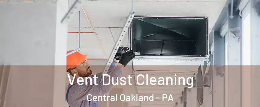 Vent Dust Cleaning Central Oakland - PA