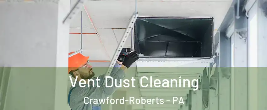 Vent Dust Cleaning Crawford-Roberts - PA