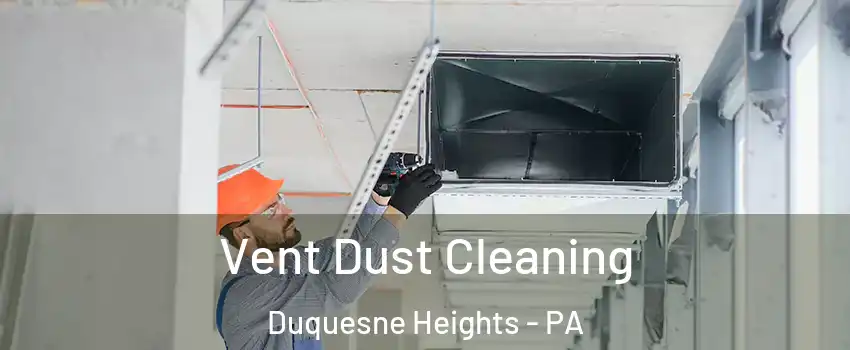 Vent Dust Cleaning Duquesne Heights - PA