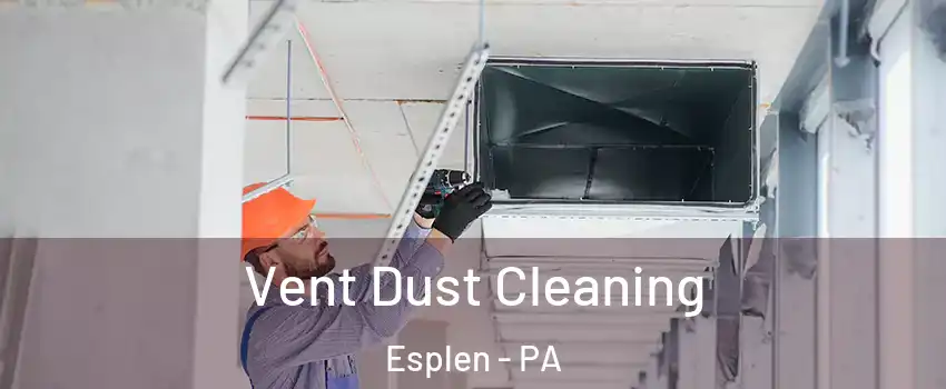 Vent Dust Cleaning Esplen - PA