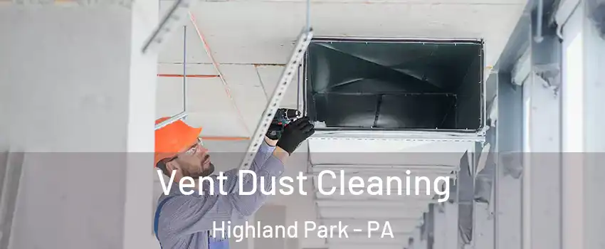 Vent Dust Cleaning Highland Park - PA