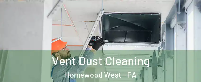 Vent Dust Cleaning Homewood West - PA