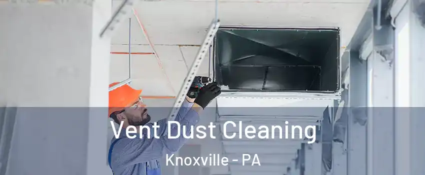 Vent Dust Cleaning Knoxville - PA
