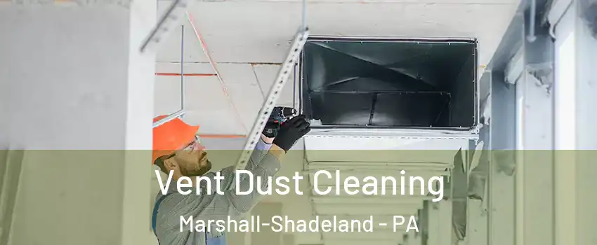 Vent Dust Cleaning Marshall-Shadeland - PA
