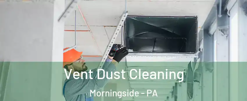 Vent Dust Cleaning Morningside - PA