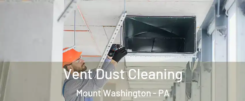 Vent Dust Cleaning Mount Washington - PA
