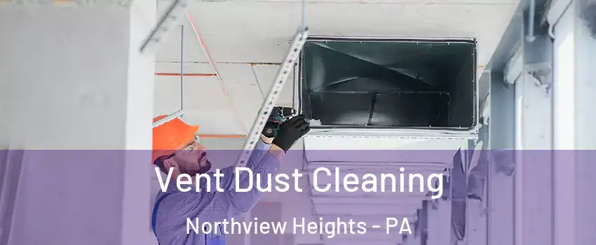 Vent Dust Cleaning Northview Heights - PA