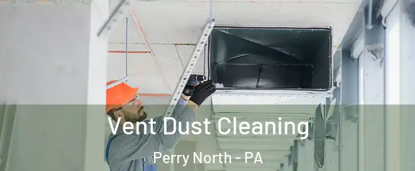 Vent Dust Cleaning Perry North - PA