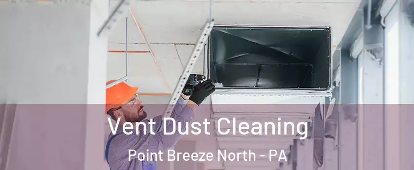 Vent Dust Cleaning Point Breeze North - PA
