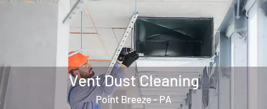 Vent Dust Cleaning Point Breeze - PA