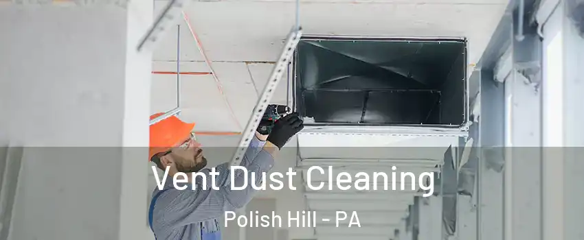 Vent Dust Cleaning Polish Hill - PA