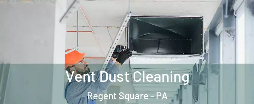 Vent Dust Cleaning Regent Square - PA