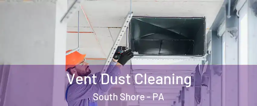 Vent Dust Cleaning South Shore - PA