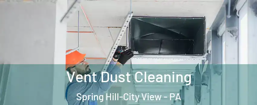 Vent Dust Cleaning Spring Hill-City View - PA