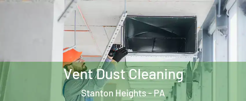 Vent Dust Cleaning Stanton Heights - PA