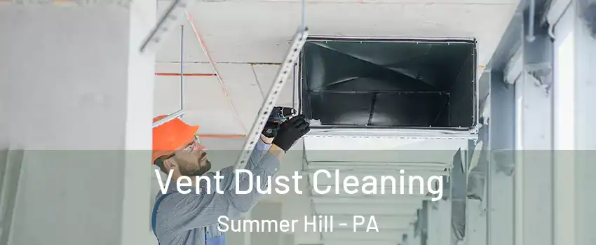 Vent Dust Cleaning Summer Hill - PA
