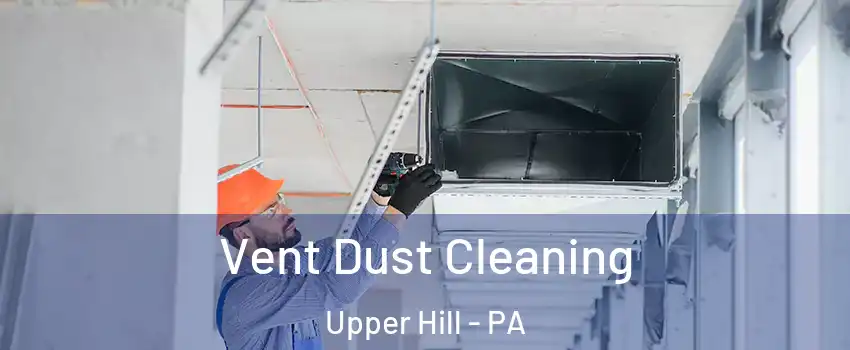 Vent Dust Cleaning Upper Hill - PA