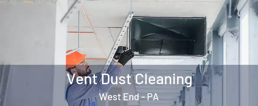 Vent Dust Cleaning West End - PA
