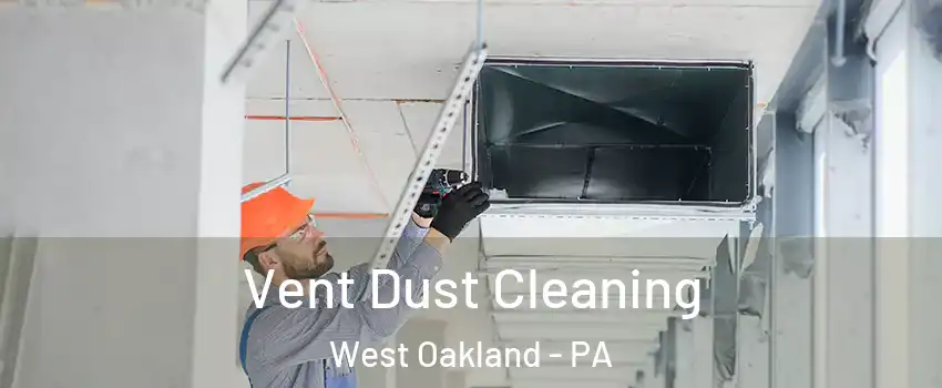 Vent Dust Cleaning West Oakland - PA