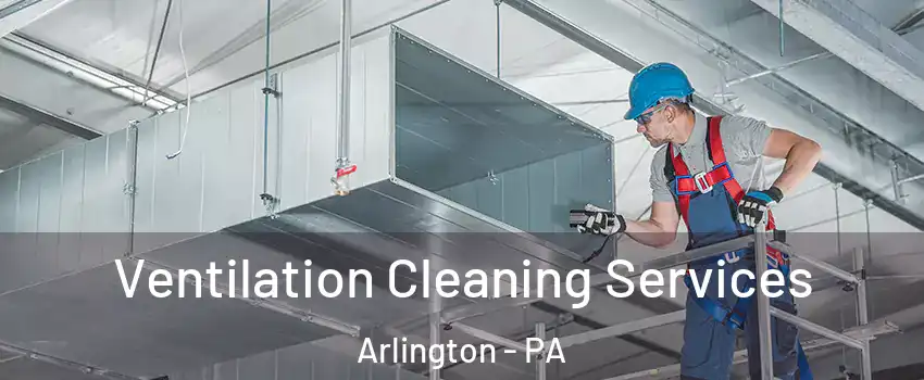 Ventilation Cleaning Services Arlington - PA