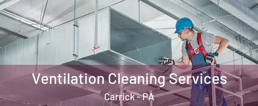 Ventilation Cleaning Services Carrick - PA