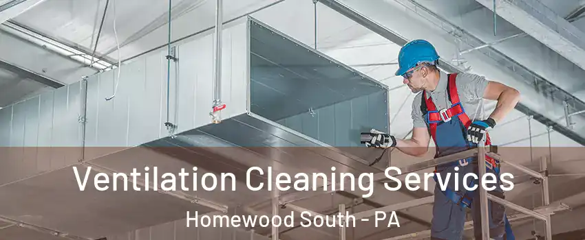 Ventilation Cleaning Services Homewood South - PA