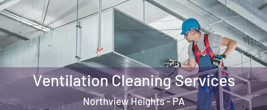 Ventilation Cleaning Services Northview Heights - PA