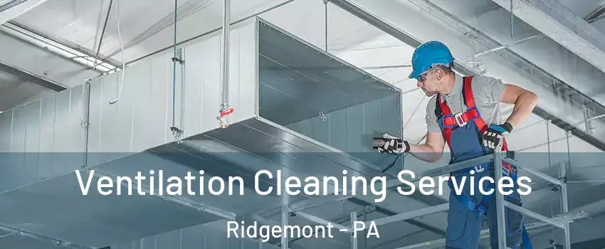 Ventilation Cleaning Services Ridgemont - PA