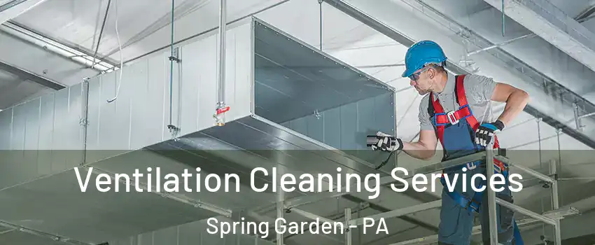 Ventilation Cleaning Services Spring Garden - PA