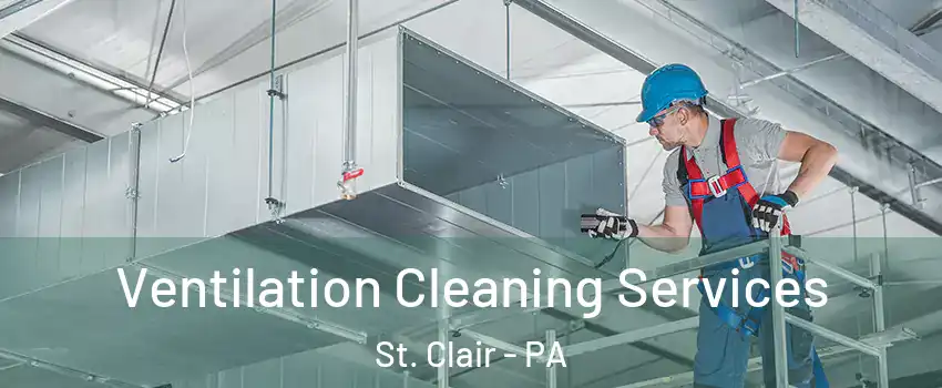 Ventilation Cleaning Services St. Clair - PA