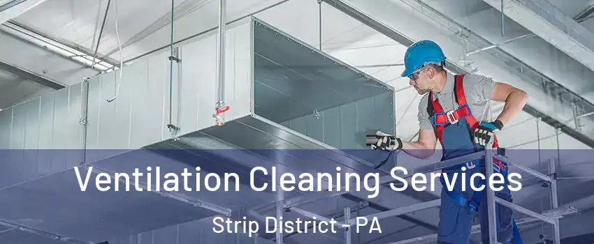 Ventilation Cleaning Services Strip District - PA